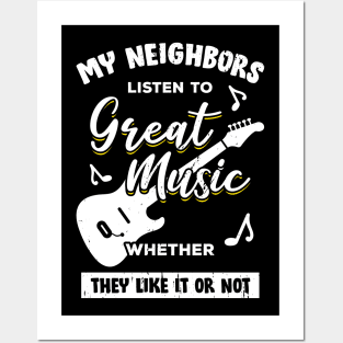 My Neighbors Listen To Great Music Guitarist Gift Posters and Art